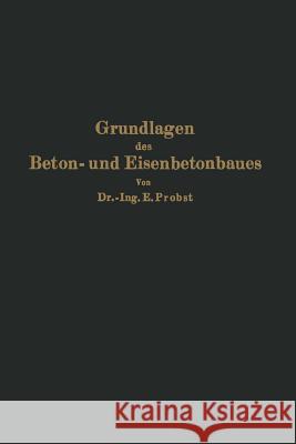 Grundlagen Des Beton- Und Eisenbetonbaues Na Probst 9783642902789 Springer