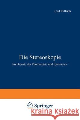 Die Stereoskopie: Im Dienste Der Photometrie Und Pyrometrie Pulfrich, Carl 9783642902796 Springer