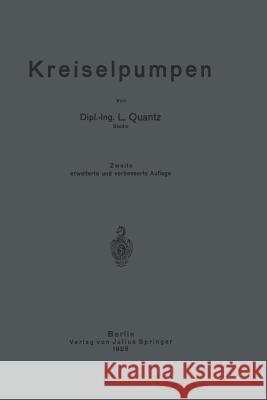 Kreiselpumpen: Eine Einführung in Wesen, Bau Und Berechnung Von Kreisel- Oder Zentrifugalpumpen Quantz, L. 9783642902819 Springer
