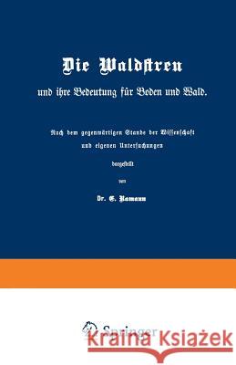 Die Waldstreu Und Ihre Bedeutung Für Boden Und Wald: Nach Dem Gegenwärtigen Stande Der Wissenschaft Und Eigenen Untersuchungen Ramann, E. 9783642902864 Springer