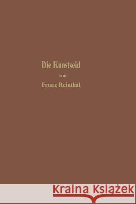 Die Kunstseide Und Andere Seidenglänzende Fasern Reinthaler, Franz 9783642902963 Springer