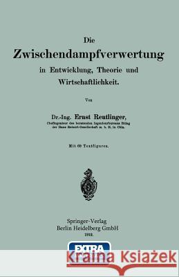 Die Wischendampfverwertung in Entwicklung, Theorie Und Wirtschaftlichkeit Reutlinger, Ernst 9783642903007 Springer