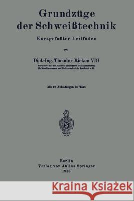 Grundzüge Der Schweißtechnik: Kurzgefaßter Leitfaden Ricken, Theodor 9783642903021