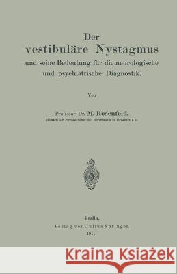 Der Vestibuläre Nystagmus Und Seine Bedeutung Für Die Neurologische Und Psychiatrische Diagnostik Rosenfeld, M. 9783642903120 Springer