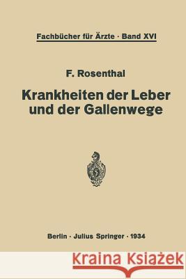 Krankheiten Der Leber Und Der Gallenwege: Eine Darstellung Für Die Praxis Rosenthal, F. 9783642903144 Springer