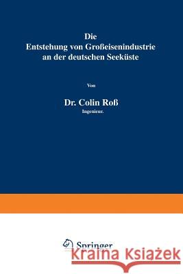 Die Entstehung Von Großeisenindustrie an Der Deutschen Seeküste Roß, Colin 9783642903175 Springer