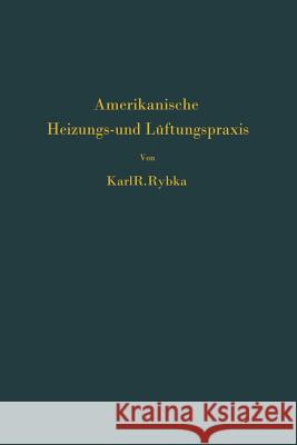 Amerikanische Heizungs- Und Lüftungspraxis Rybka, Karl R. 9783642903311 Springer