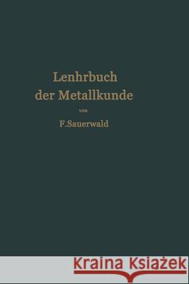 Lehrbuch Der Metallkunde Des Eisens Und Der Nichteisenmetalle Franz Sauerwald 9783642903427 Springer
