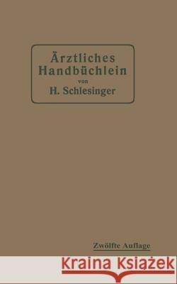 Ärztliches Handbüchlein Für Hygienisch-Diätetische, Hydrotherapeutische Mechanische Und Andere Verordnungen: Eine Ergänzung Zu Den Arzneivorschriften Schlesinger, Hermann 9783642903564