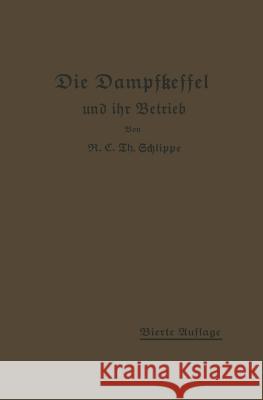 Die Dampfkessel Und Ihr Betrieb: Allgemeinverständlich Dargestellt Schlippe, K. E. Th 9783642903571 Springer
