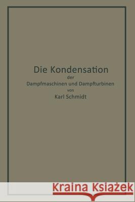 Die Kondensation Der Dampfmaschinen Und Dampfturbinen: Lehrbuch Für Höhere Technische Lehranstalten Und Zum Selbstunterricht Schmidt, Karl 9783642903649