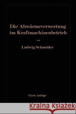 Die Abwärmeverwertung Im Kraftmaschinenbetrieb: Mit Besonderer Berücksichtigung Der Zwischenund Abdampfverwertung Zu Heizzwecken Schneider, Ludwig 9783642903694 Springer