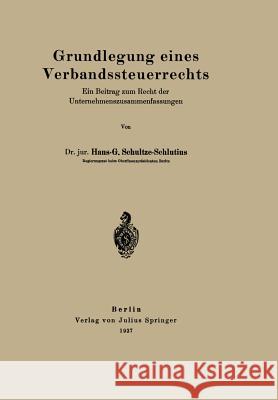 Grundlegung Eines Verbandssteuerrechts: Ein Beitrag Zum Recht Der Unternehmenszusammenfassungen Schultze-Schlutius, Hans-G 9783642903847