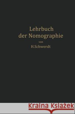 Lehrbuch Der Nomographie: Auf Abbildungsgeometrischer Grundlage Schwerdt, H. 9783642903922