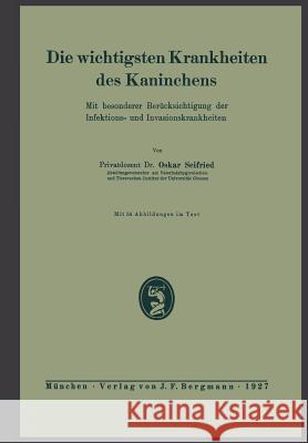 Die Wichtigsten Krankheiten Des Kaninchens: Mit Besonderer Berücksichtigung Der Infektions- Und Invasionskrankheiten Seifried, Oskar 9783642903960 Springer