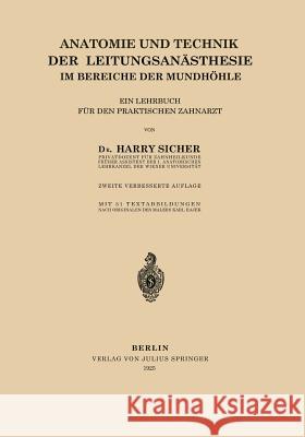 Anatomie Und Technik Der Leitungsanästhesie Im Bereiche Der Mundhöhle: Ein Lehrbuch Für Den Praktischen Zahnarzt Sicher, Harry 9783642904066 Springer
