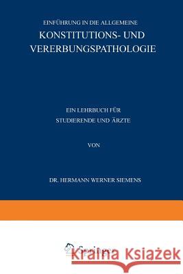 Einführung in Die Allgemeine Konstitutions- Und Vererbungspathologie: Ein Lehrbuch Für Studierende Und Ärzte Siemens, Hermann Werner 9783642904127 Springer
