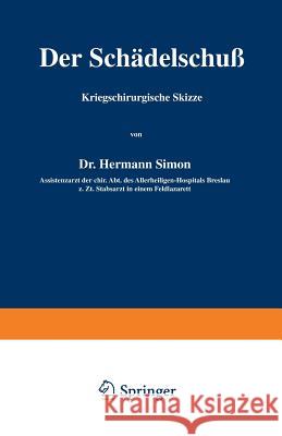 Der Schädelschuß: Kriegschirurgische Skizze Simon, Hermann 9783642904165 Springer