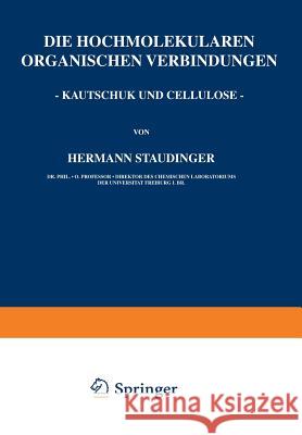 Die Hochmolekularen Organischen Verbindungen - Kautschuk Und Cellulose - Hermann Staudinger 9783642904271 Springer