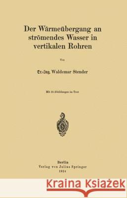 Der Wärmeübergang an Strömendes Wasser in Vertikalen Rohren Stender, W. 9783642904318 Springer