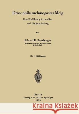 Drosophila Melanogaster Meig: Eine Einführung in Den Bau Und Die Entwicklung Strasburger, Eduard H. 9783642904417 Springer