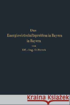 Das Energiewirtschaftsproblem in Bayern: Eine Technisch-Wirtschaftlich-Statistische Studie Streck, Otto 9783642904431 Springer