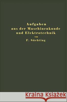 Aufgaben Aus Der Maschinenkunde Und Elektrotechnik: Eine Sammlung Für Nichtspezialisten Nebst Ausführlichen Lösungen Süchting, Fritz 9783642904554