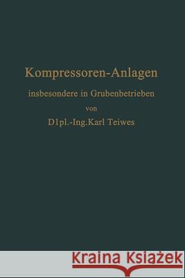 Kompressoren-Anlagen: Insbesondere in Grubenbetrieben Teiwes, Karl 9783642904622 Springer