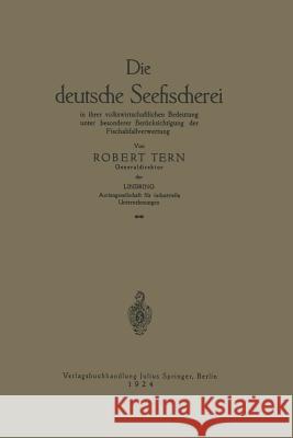 Die Deutsche Seefischerei: In Ihrer Volkswirtschaftlichen Bedeutung Unter Besonderer Berücksichtigung Der Fischabfallverwertung Tern, R. 9783642904646 Springer