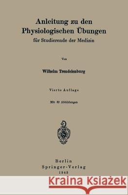 Anleitung Zu Den Physiologischen Übungen: Für Studierende Der Medizin Trendelenburg, Wilhelm 9783642904769 Springer