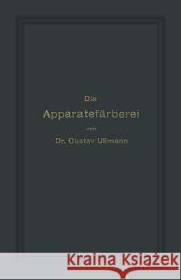 Die Apparatefärberei Ullmann, Gustav 9783642904837 Springer
