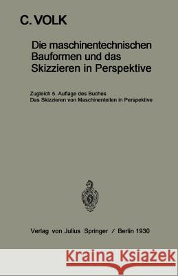 Die Maschinentechnischen Bauformen Und Das Skizzieren in Perspektive: Das Skizzieren Von Maschinenteilen in Perspektive Volk, Carl 9783642905018