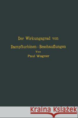 Der Wirkungsgrad Von Dampfturbinen -- Beschauflungen Na Wagner 9783642905155