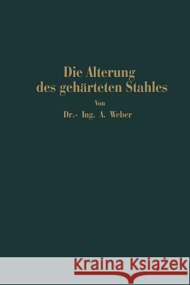 Die Natürliche Und Künstliche Alterung Des Gehärteten Stahles: Physikalische Und Metallographische Untersuchungen Weber, Andreas 9783642905254