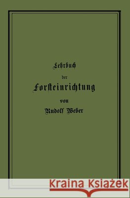 Lehrbuch Der Forsteinrichtung Mit Besonderer Berücksichtigung Der Zuwachsgesetze Der Waldbäume Weber, Rudolf 9783642905285 Springer