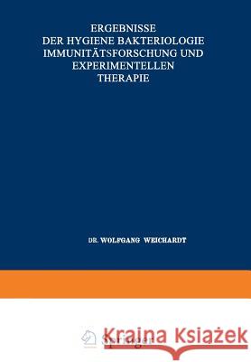 Ergebnisse Der Hygiene Bakteriologie Immunitätsforschung Und Experimentellen Therapie: Fortsetzung Des Jahresberichts Über Die Ergebnisse Der Immunitä Weichardt, Wolfgang 9783642905346 Springer