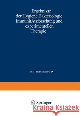 Ergebnisse Der Hygiene Bakteriologie Immunitätsforschung Und Experimentellen Therapie: Fortsetzung Des Jahresberichts Über Die Ergebnisse Der Immunitä Weichardt, Wolfgang 9783642905360