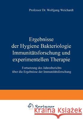 Ergebnisse Der Hygiene Bakteriologie Immunitätsforschung Und Experimentellen Therapie: Fortsetzung Des Jahresberichts Über Die Ergebnisse Der Immunitä Weichardt, Wolfgang 9783642905377 Springer