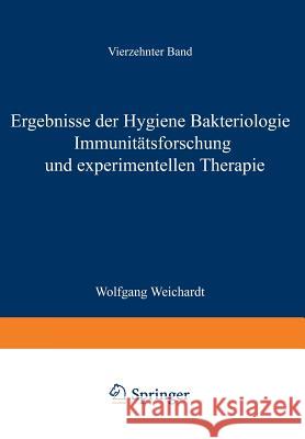 Ergebnisse Der Hygiene Bakteriologie Immunitätsforschung Und Experimentellen Therapie: Fortsetzung Des Jahresberichts Über Die Ergebnisse Der Immunitä Weichardt, Wolfgang 9783642905407