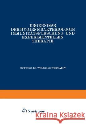 Ergebnisse Der Hygiene Bakteriologie Immunitätsforschung Und Experimentellen Therapie: Fortsetzung Des Jahresberichts Über Die Ergebnisse Der Immunitä Weichardt, Wolfgang 9783642905476