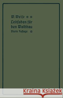 Leitfaden Für Den Waldbau Weise, W. 9783642905629 Springer
