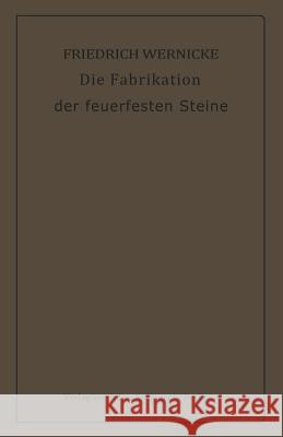 Die Fabrikation Der Feuerfesten Steine Friedrich Wernicke 9783642905643 Springer