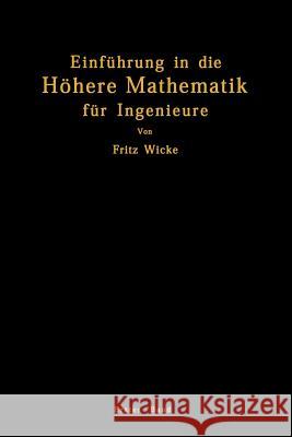 Einführung in Die Höhere Mathematik: Unter Besonderer Berücksichtigung Der Bedürfnisse Des Ingenieurs Wicke, Fritz 9783642905766