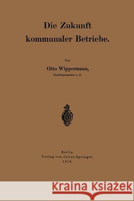 Die Zukunft Kommunaler Betriebe Wippermann, Otto 9783642905841 Springer