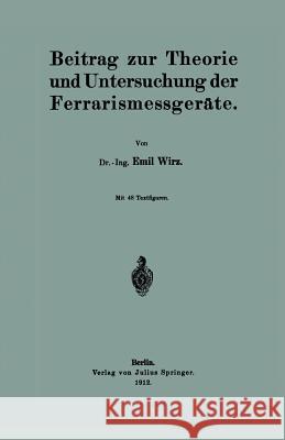 Beitrag Zur Theorie Und Untersuchung Der Ferrarismessgeräte Wirz, Emil 9783642905858 Springer