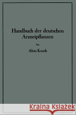 Handbuch Der Deutschen Arzneipflanzen Alois Kosch 9783642906145 Springer