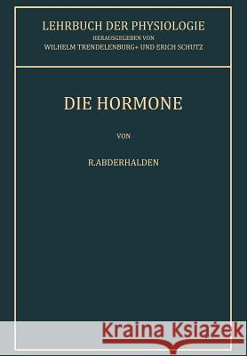 Die Hormone R. Abderhalden Wilhelm Trendelenburg Erich Schutz 9783642925740