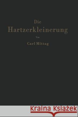 Die Hartzerkleinerung: Maschinen, Theorie Und Anwendung in Den Verschiedenen Zweigen Der Verfahrenstechnik Mittag, C. 9783642926051