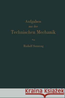 Aufgaben Aus Der Technischen Mechanik: Graphische Statik, Festigkeitslehre, Dynamik Sonntag, Rudolf 9783642926600