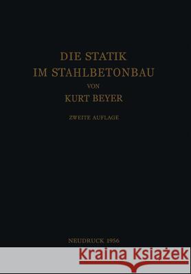 Die Statik Im Stahlbetonbau: Ein Lehr- Und Handbuch Der Baustatik Beyer, Kurt 9783642926655